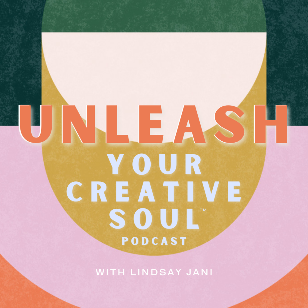 Unleash Your Creative Soul Podcast with Lindsay Jani